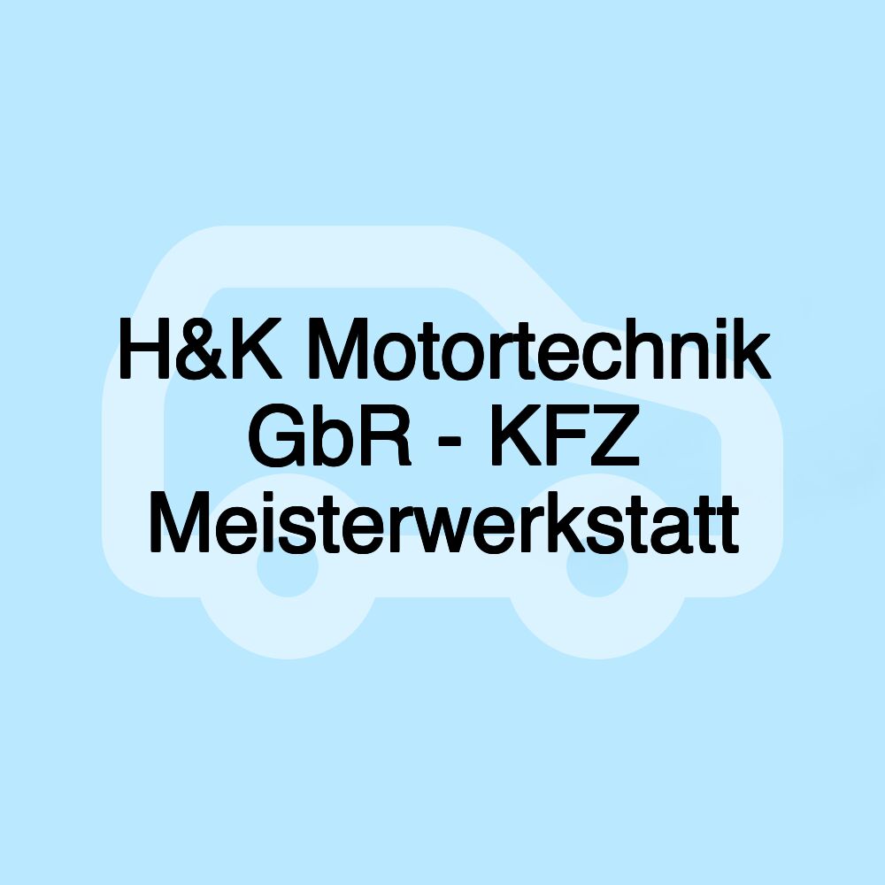 H&K Motortechnik GbR - KFZ Meisterwerkstatt