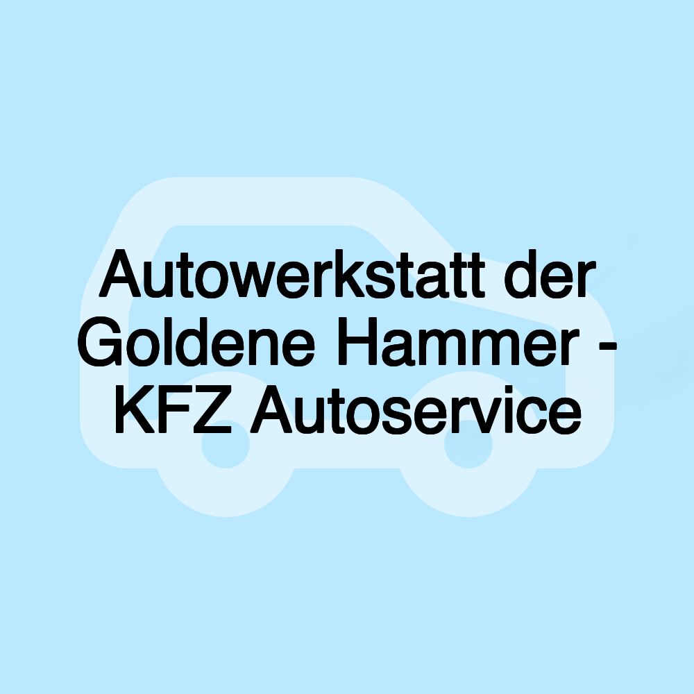 Autowerkstatt der Goldene Hammer - KFZ Autoservice