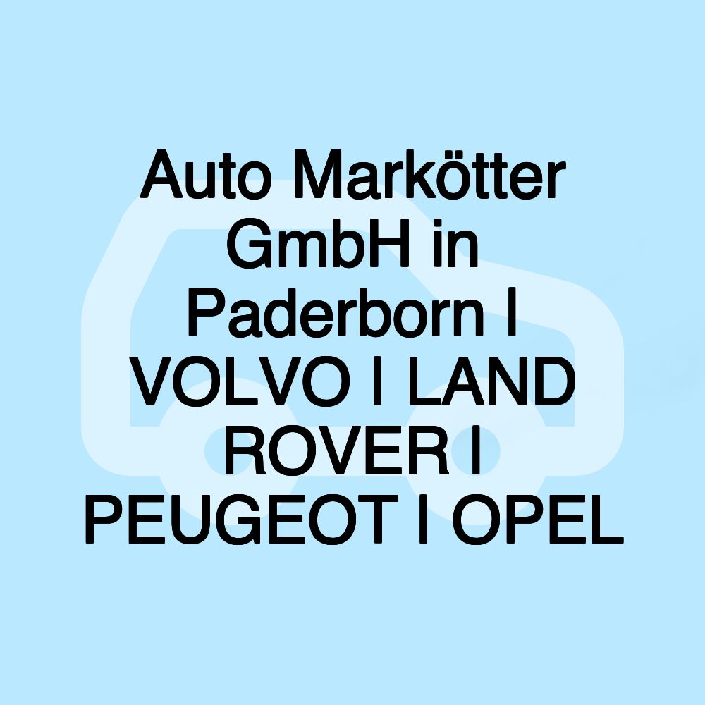 Auto Markötter GmbH in Paderborn | VOLVO | LAND ROVER | PEUGEOT | OPEL