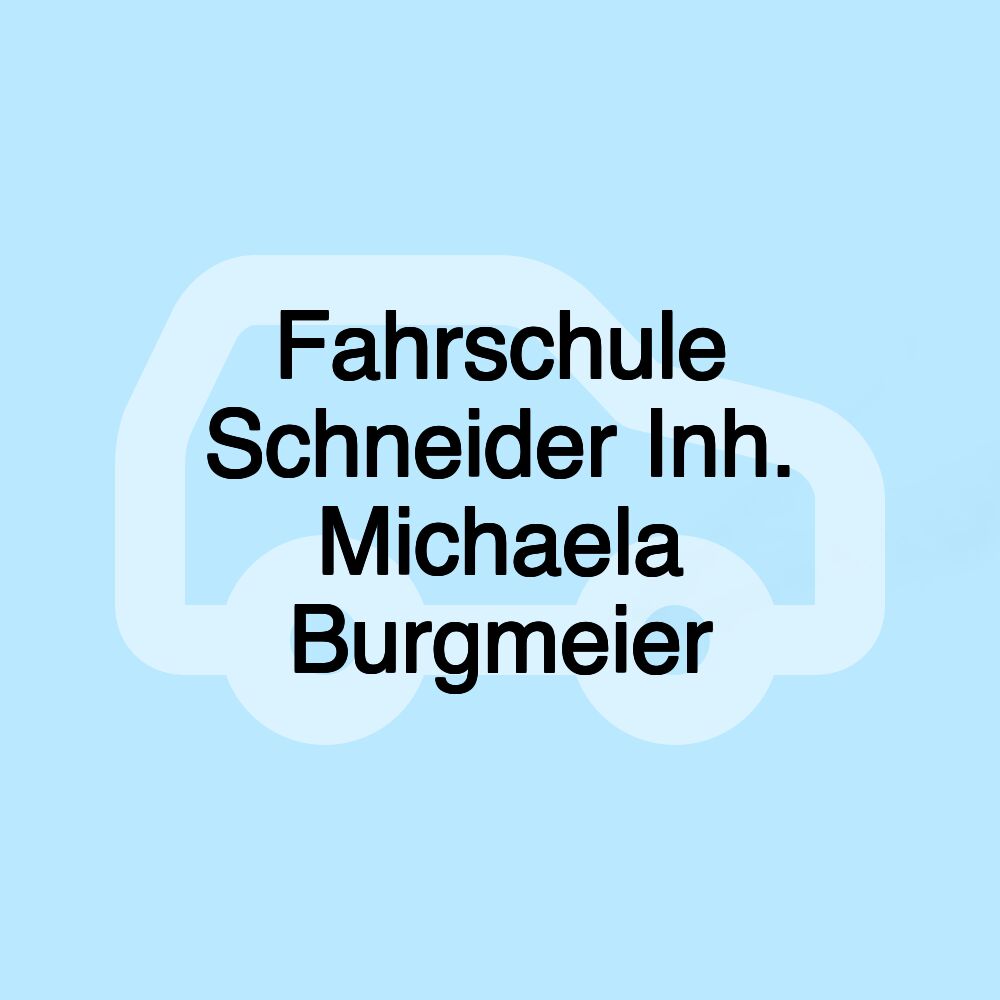 Fahrschule Schneider Inh. Michaela Burgmeier