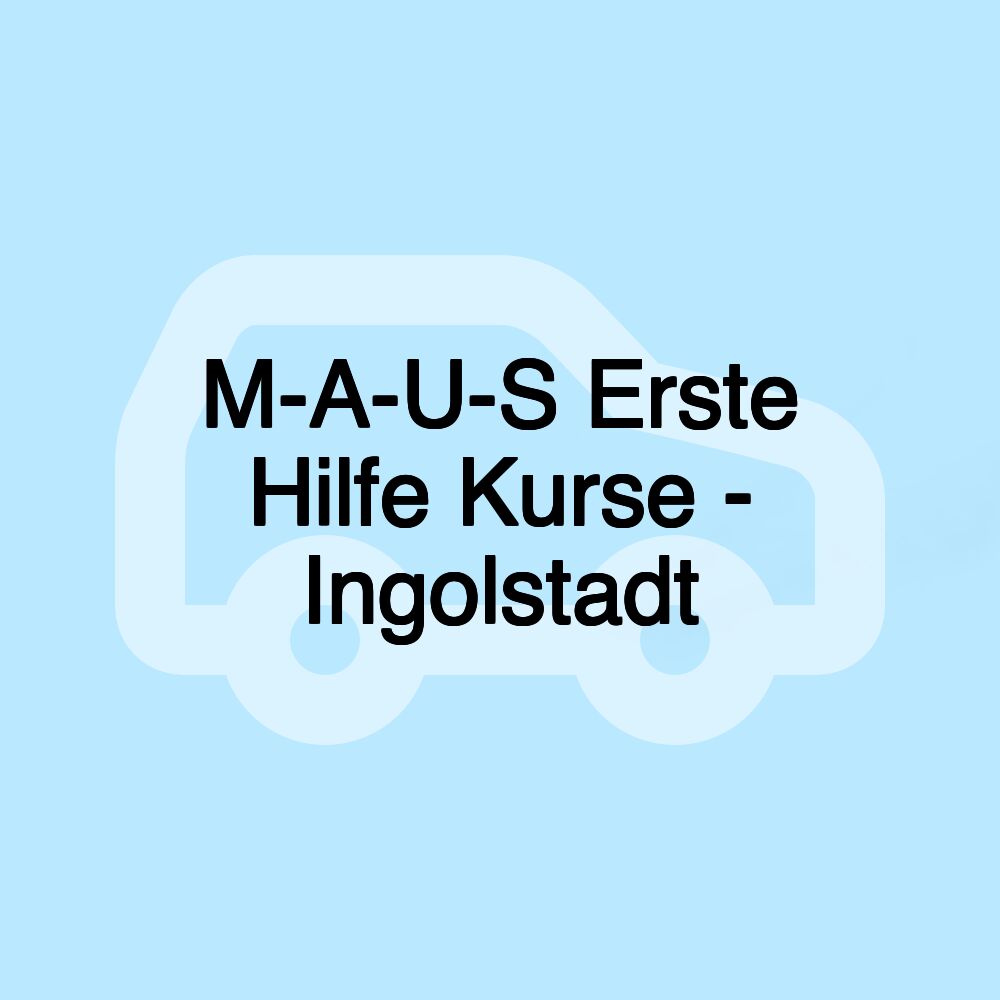 M-A-U-S Erste Hilfe Kurse - Ingolstadt