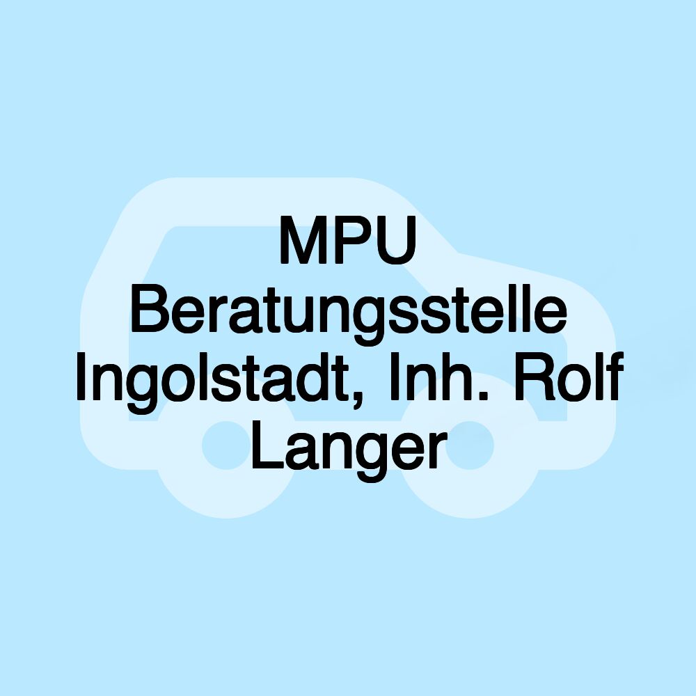 MPU Beratungsstelle Ingolstadt, Inh. Rolf Langer