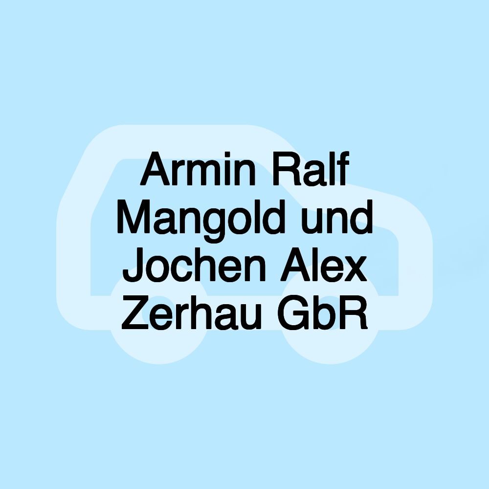 Armin Ralf Mangold und Jochen Alex Zerhau GbR