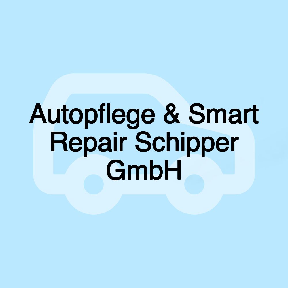 Autopflege & Smart Repair Schipper GmbH