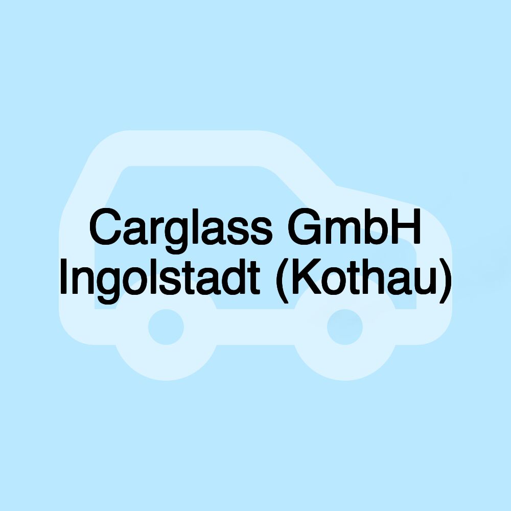 Carglass GmbH Ingolstadt (Kothau)