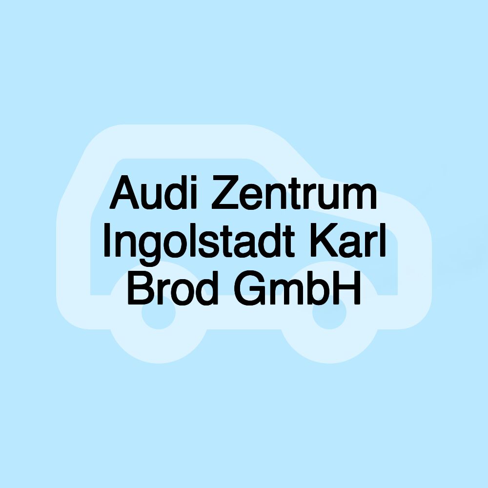 Audi Zentrum Ingolstadt Karl Brod GmbH