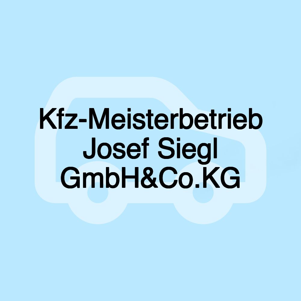 Kfz-Meisterbetrieb Josef Siegl GmbH&Co.KG