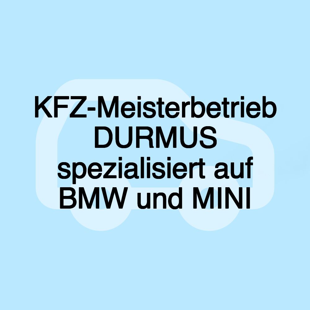 KFZ-Meisterbetrieb DURMUS spezialisiert auf BMW und MINI