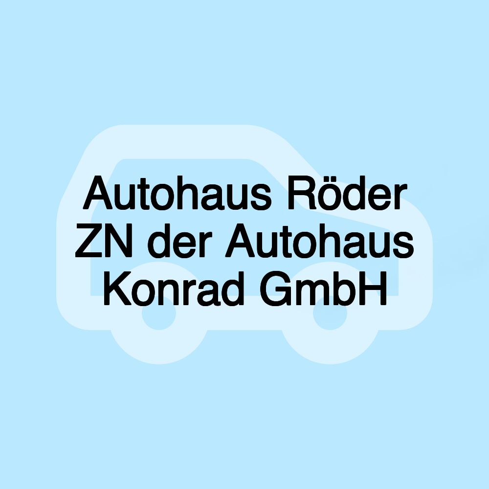 Autohaus Röder ZN der Autohaus Konrad GmbH