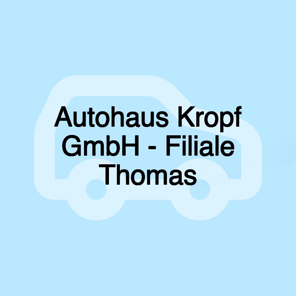 Autohaus Kropf GmbH - Filiale Thomas