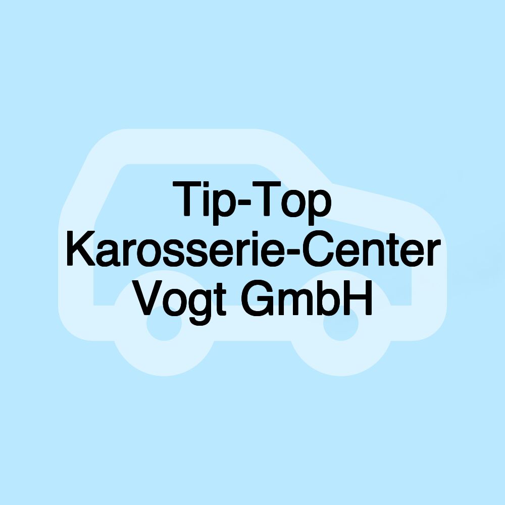 Tip-Top Karosserie-Center Vogt GmbH