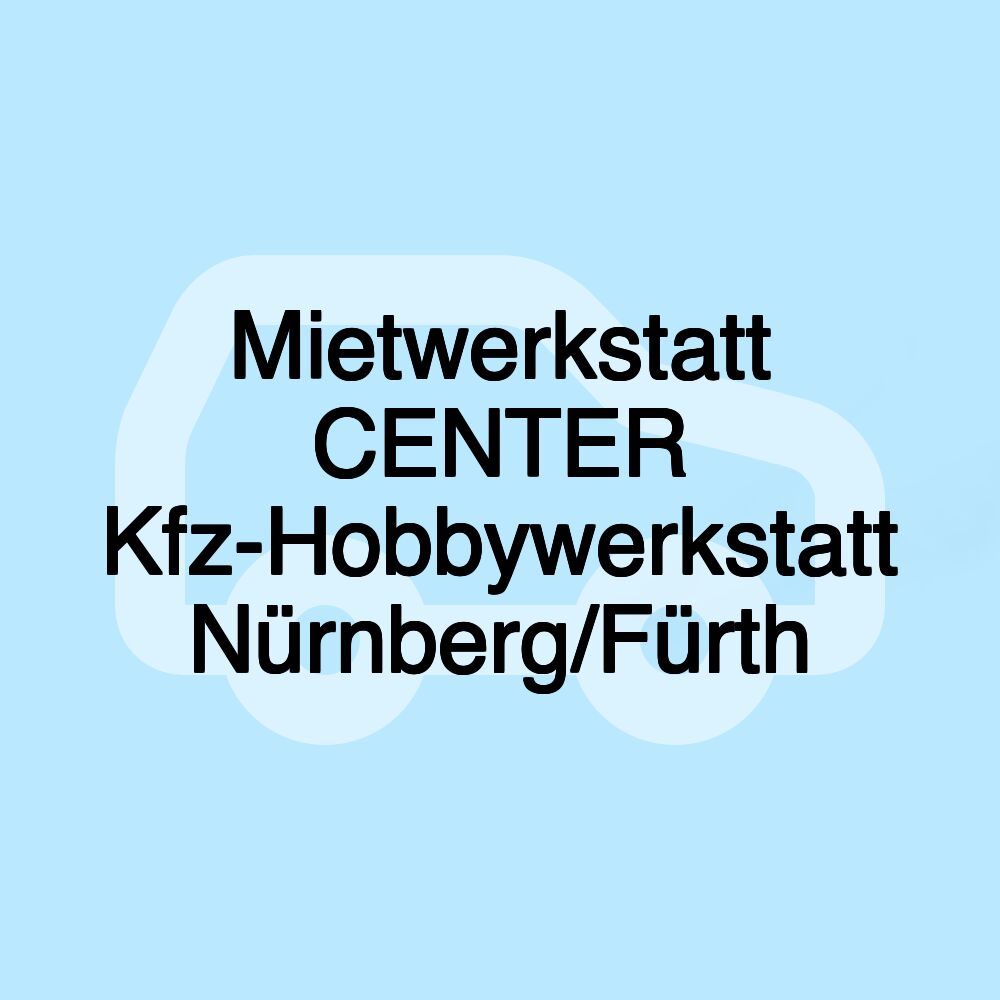 Mietwerkstatt CENTER Kfz-Hobbywerkstatt Nürnberg/Fürth