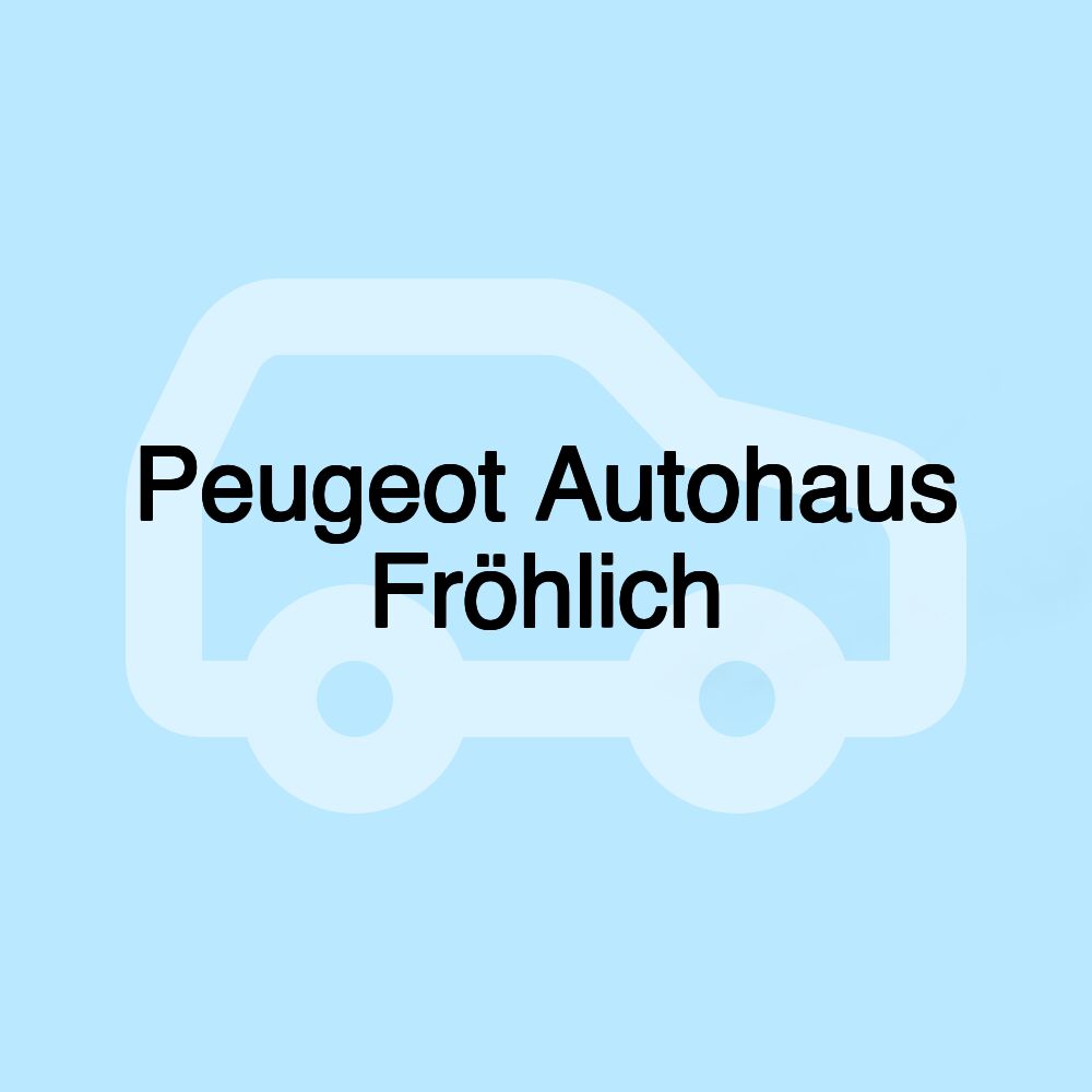 Peugeot Autohaus Fröhlich