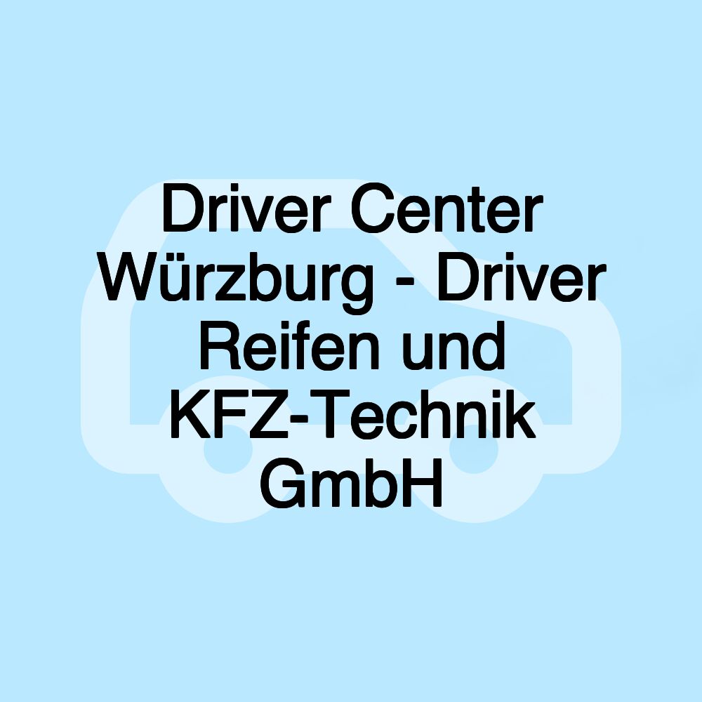 Driver Center Würzburg - Driver Reifen und KFZ-Technik GmbH