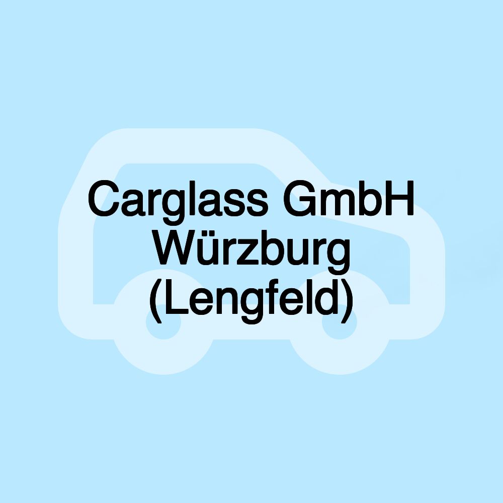 Carglass GmbH Würzburg (Lengfeld)