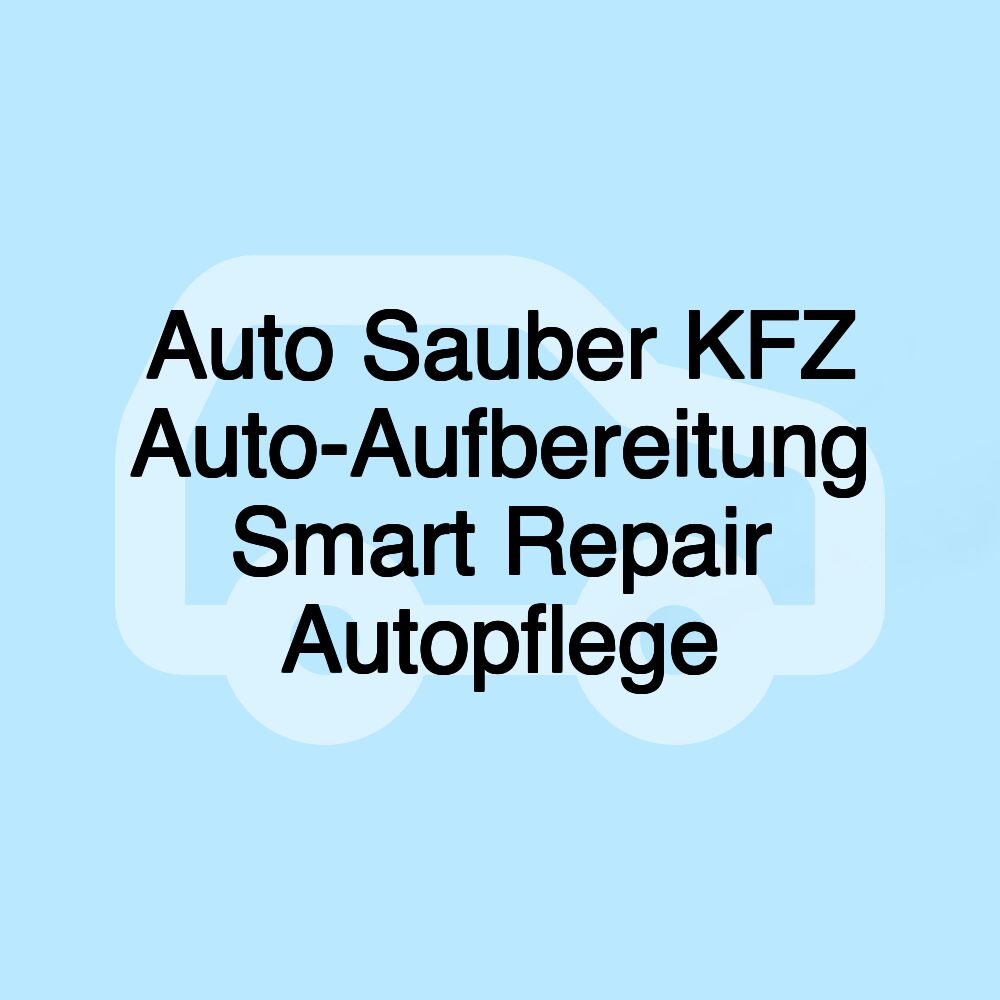 Auto Sauber KFZ Auto-Aufbereitung Smart Repair Autopflege