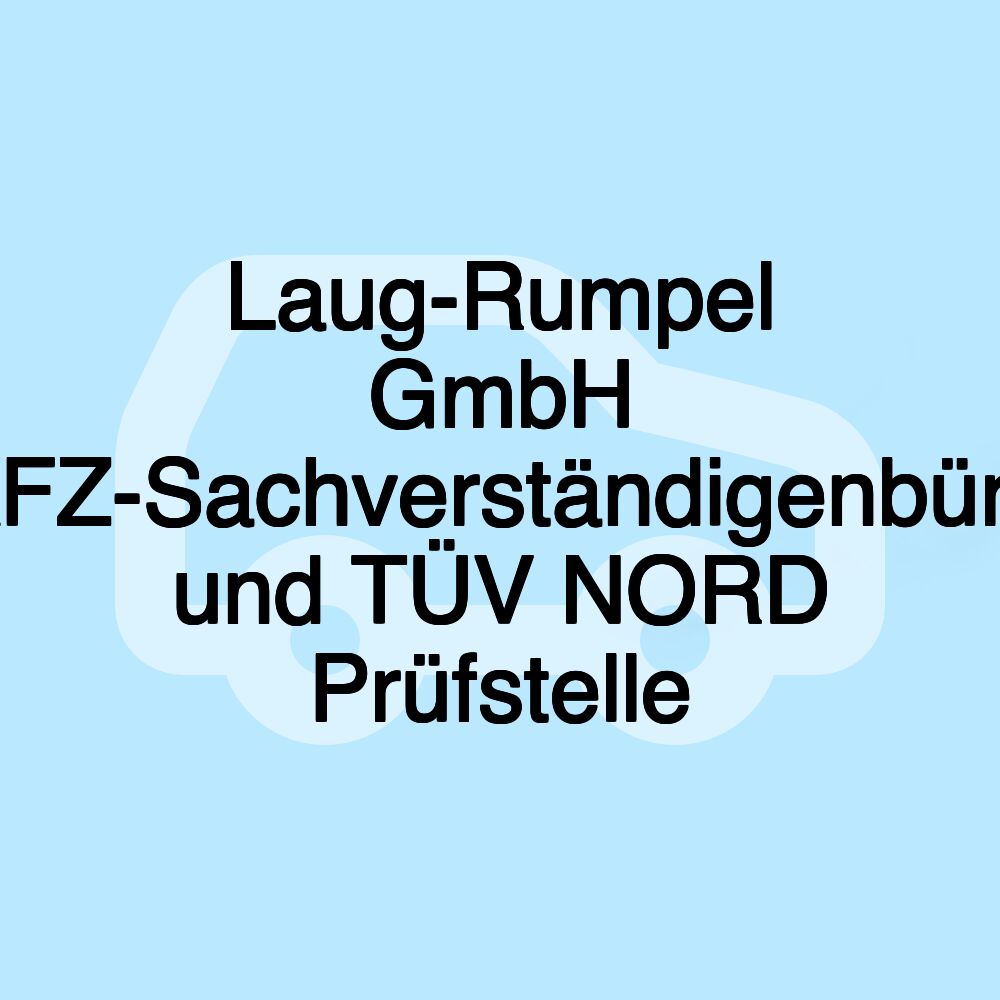 Laug-Rumpel GmbH KFZ-Sachverständigenbüro und TÜV NORD Prüfstelle