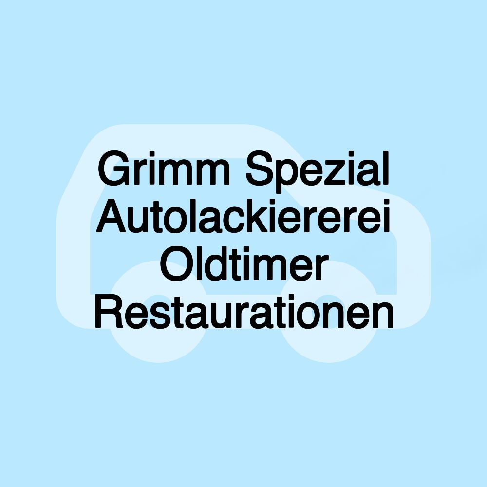 Grimm Spezial Autolackiererei Oldtimer Restaurationen