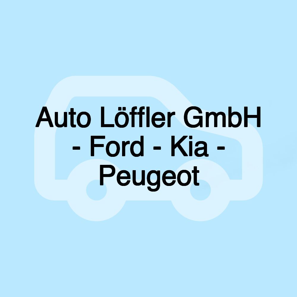 Auto Löffler GmbH - Ford - Kia - Peugeot