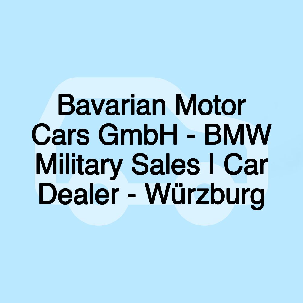 Bavarian Motor Cars GmbH - BMW Military Sales | Car Dealer - Würzburg