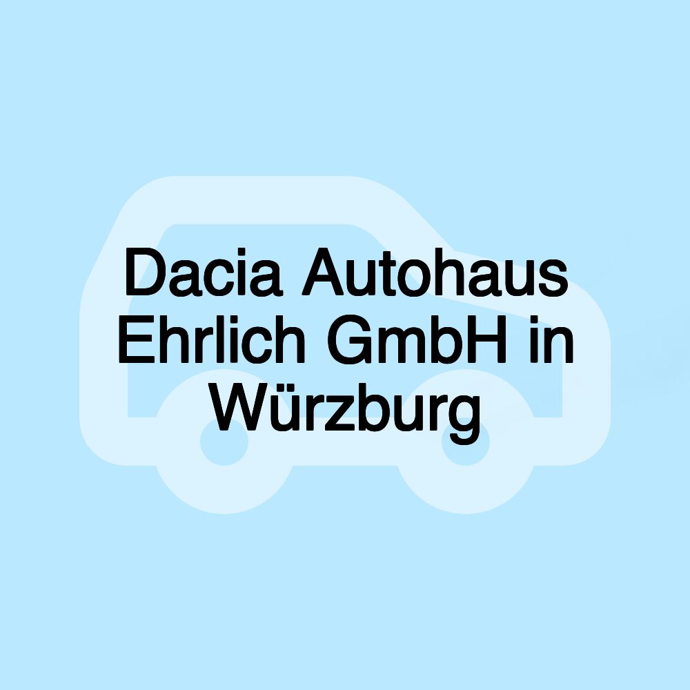 Dacia Autohaus Ehrlich GmbH in Würzburg