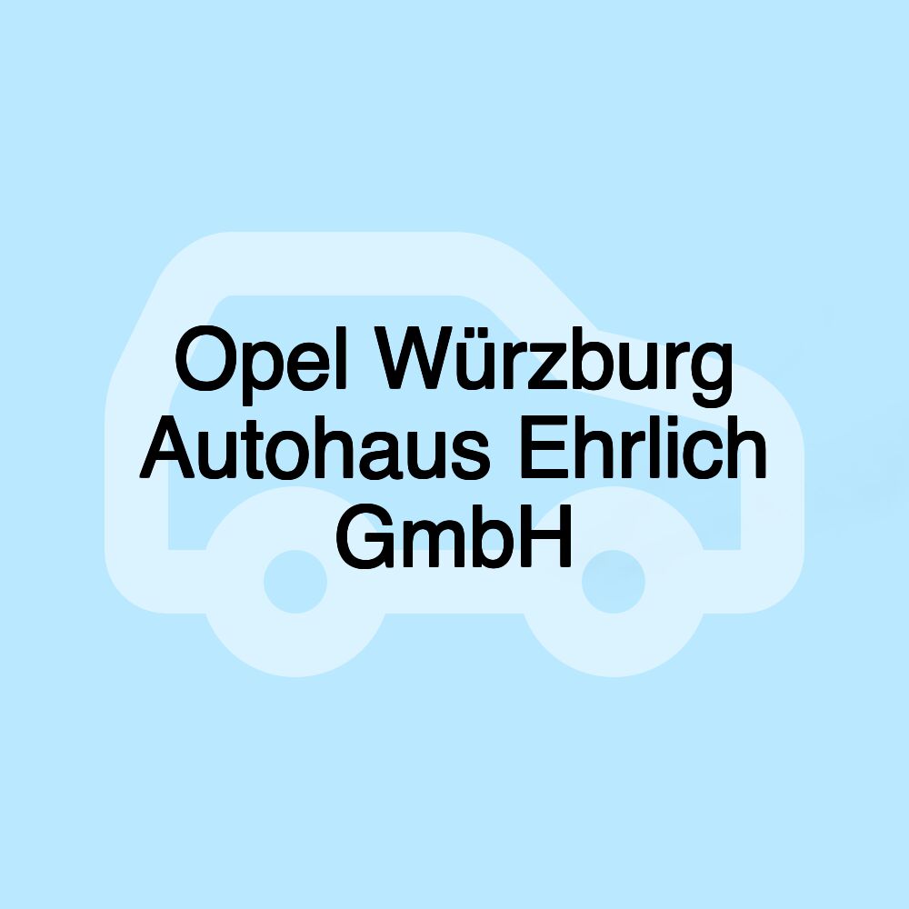 Opel Würzburg Autohaus Ehrlich GmbH