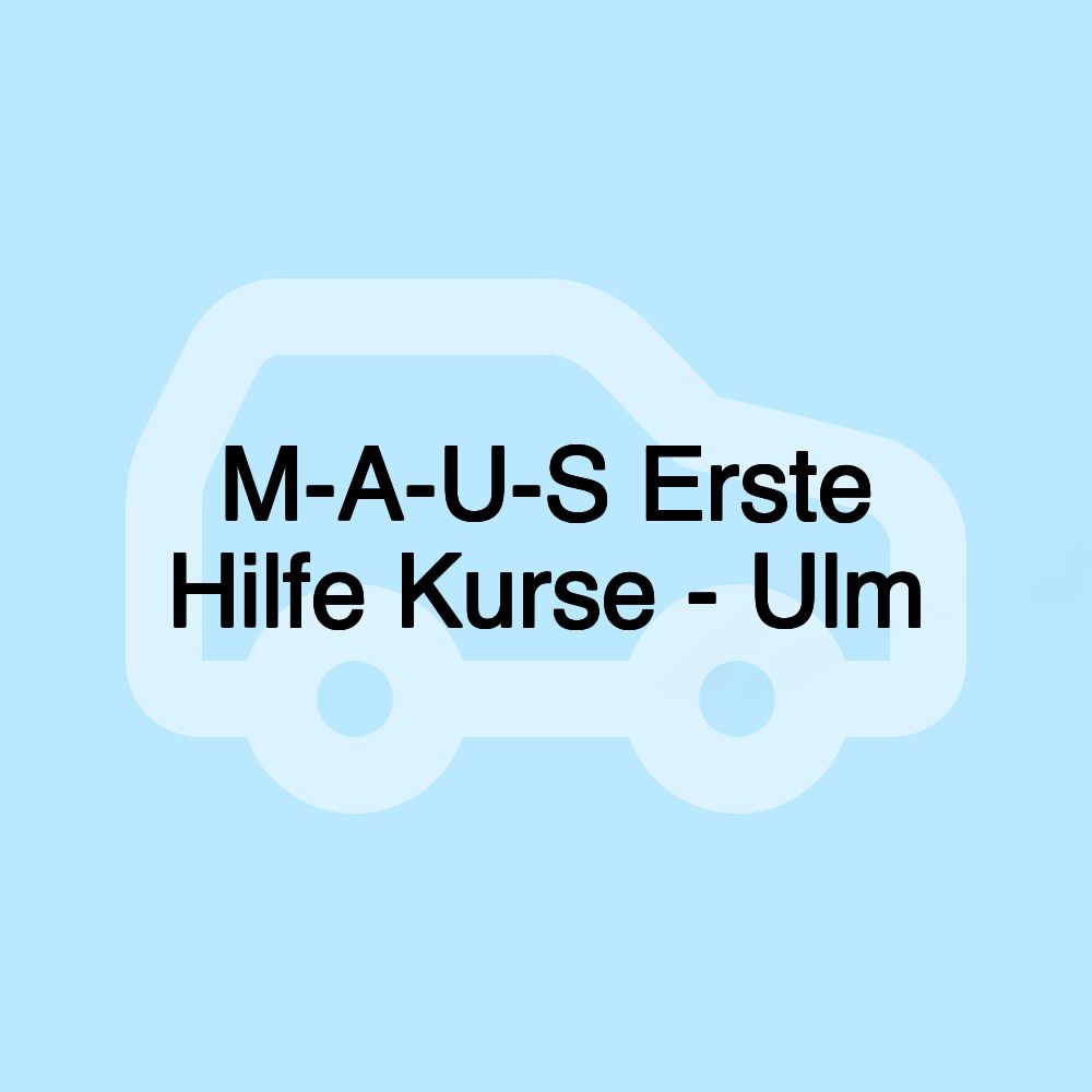 M-A-U-S Erste Hilfe Kurse - Ulm