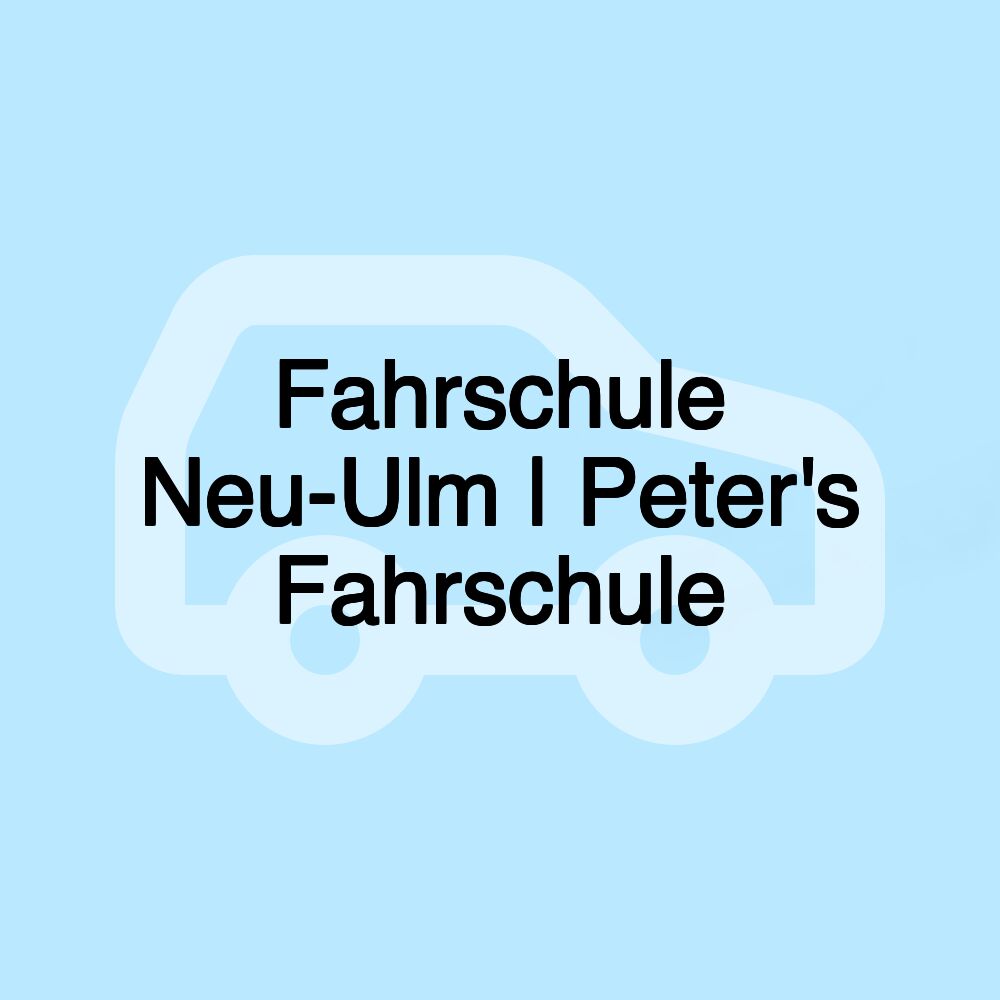 Fahrschule Neu-Ulm | Peter's Fahrschule