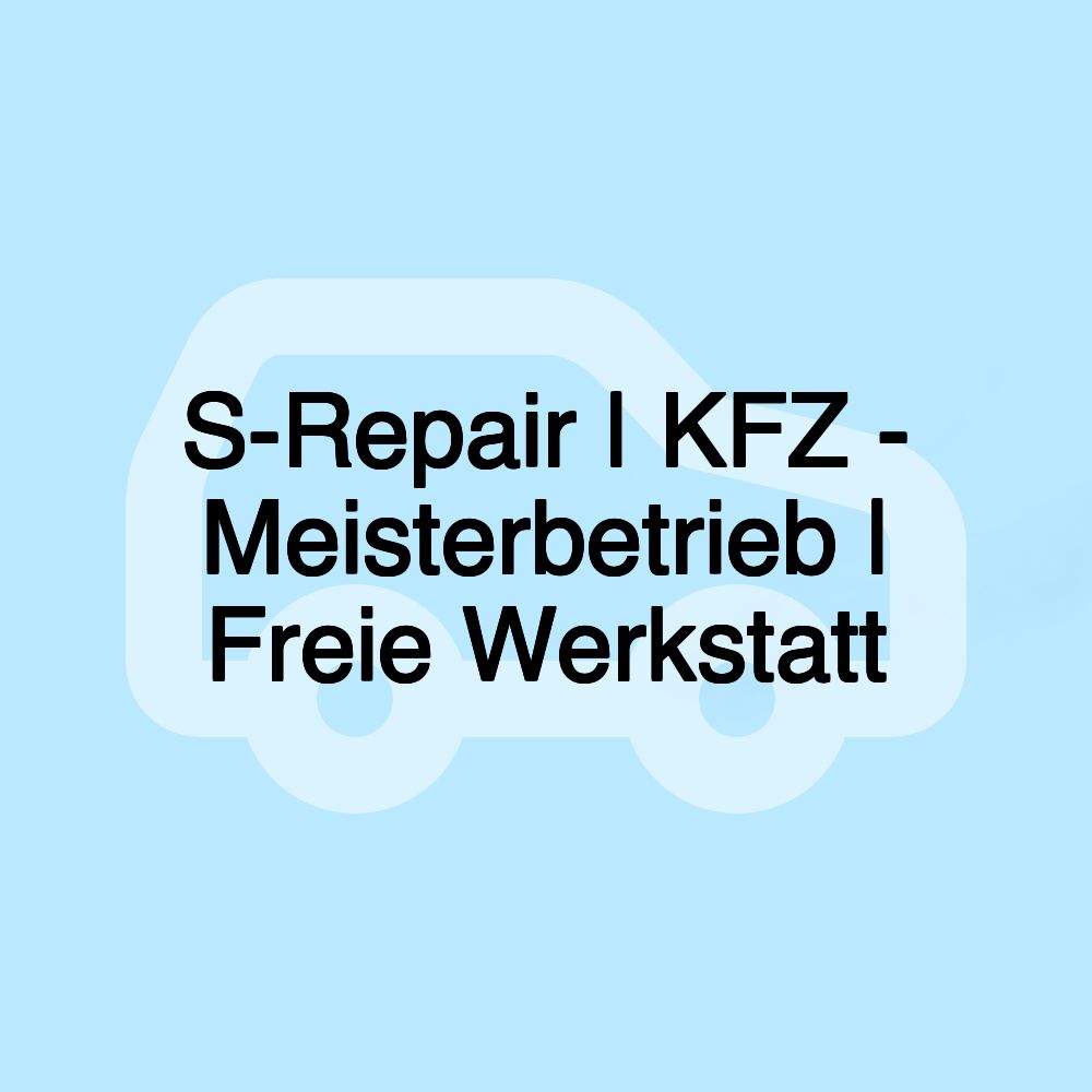 S-Repair | KFZ - Meisterbetrieb | Freie Werkstatt