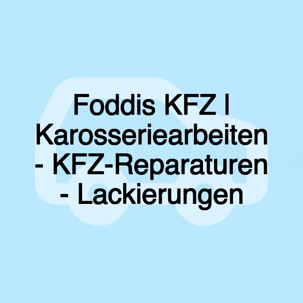 Foddis KFZ | Karosseriearbeiten - KFZ-Reparaturen - Lackierungen