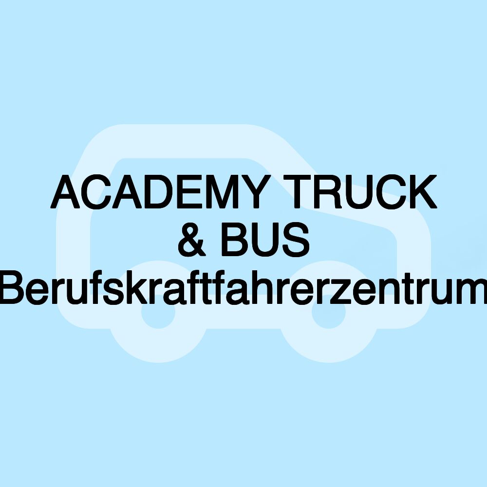 ACADEMY TRUCK & BUS Berufskraftfahrerzentrum