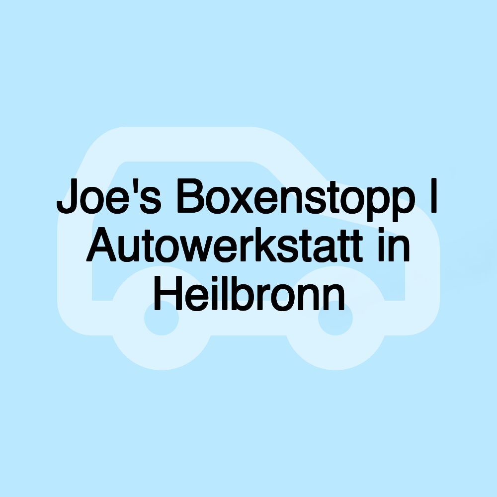 Joe's Boxenstopp | Autowerkstatt in Heilbronn