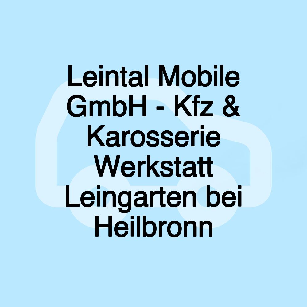 Leintal Mobile GmbH - Kfz & Karosserie Werkstatt Leingarten bei Heilbronn