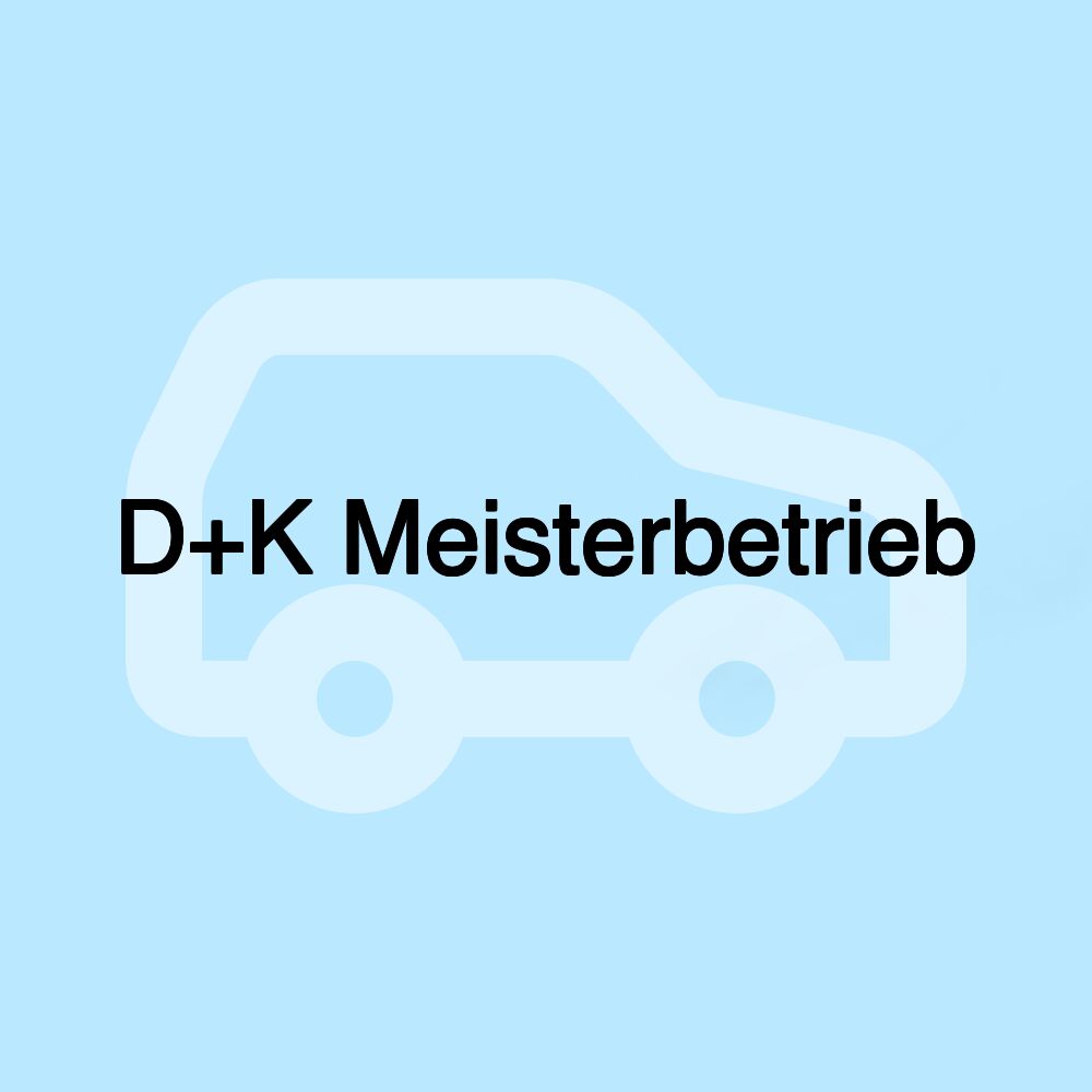 D+K Meisterbetrieb