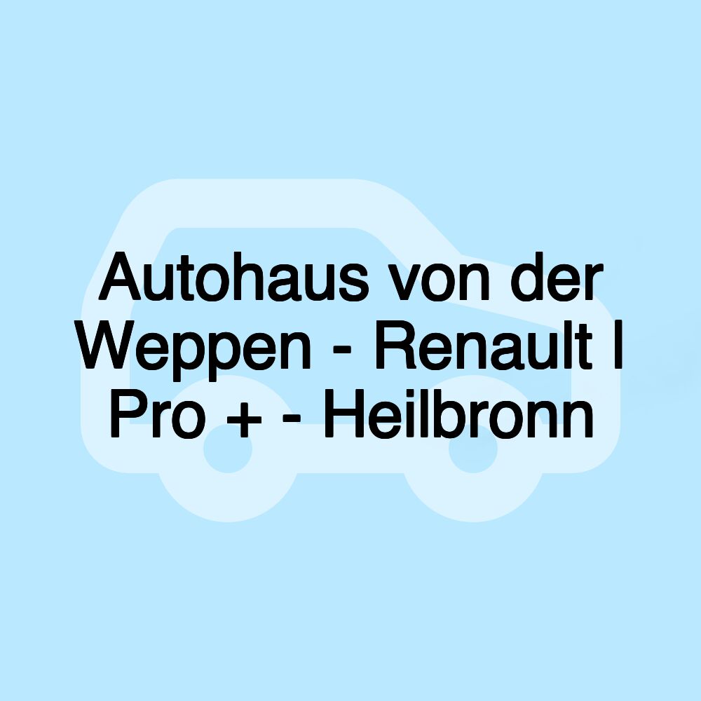 Autohaus von der Weppen - Renault | Pro + - Heilbronn