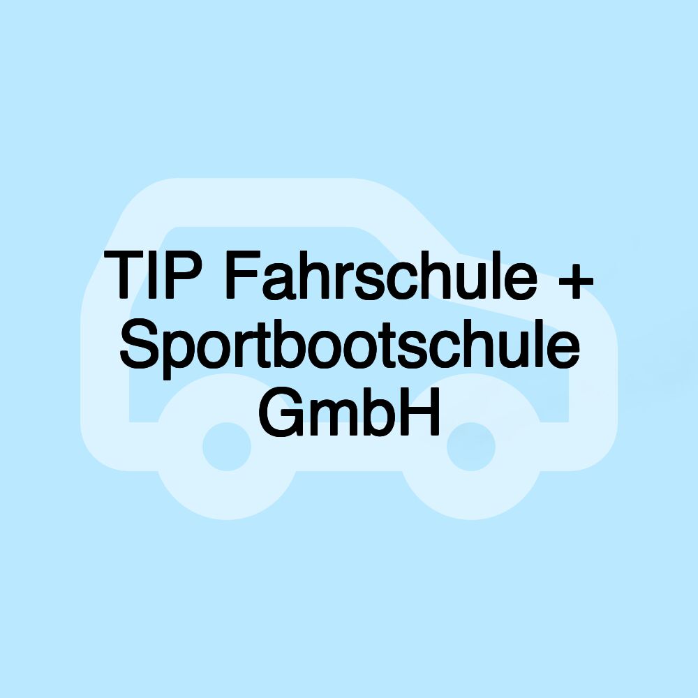 TIP Fahrschule + Sportbootschule GmbH