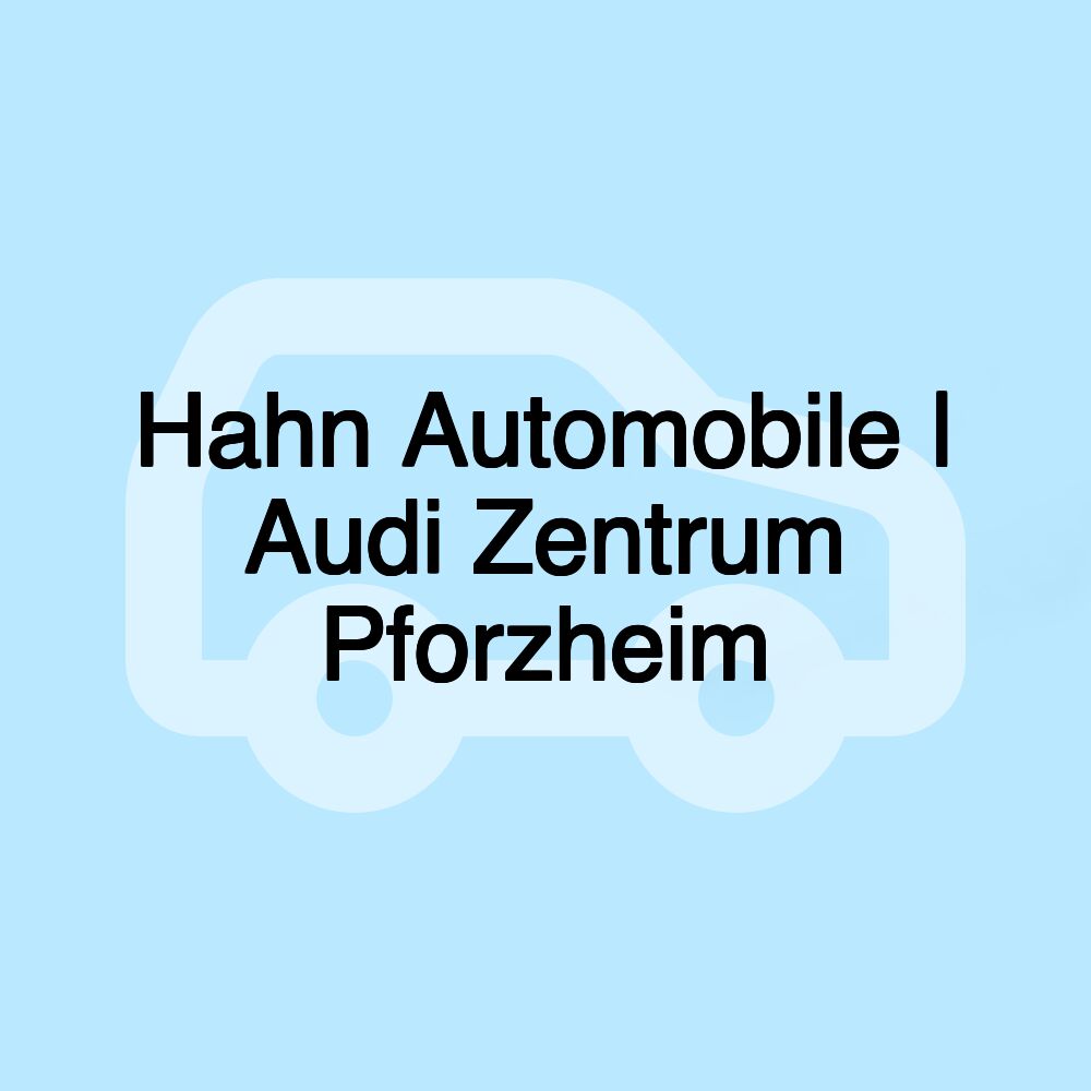 Hahn Automobile | Audi Zentrum Pforzheim