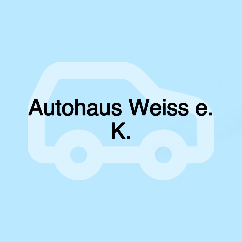 Autohaus Weiss e. K.