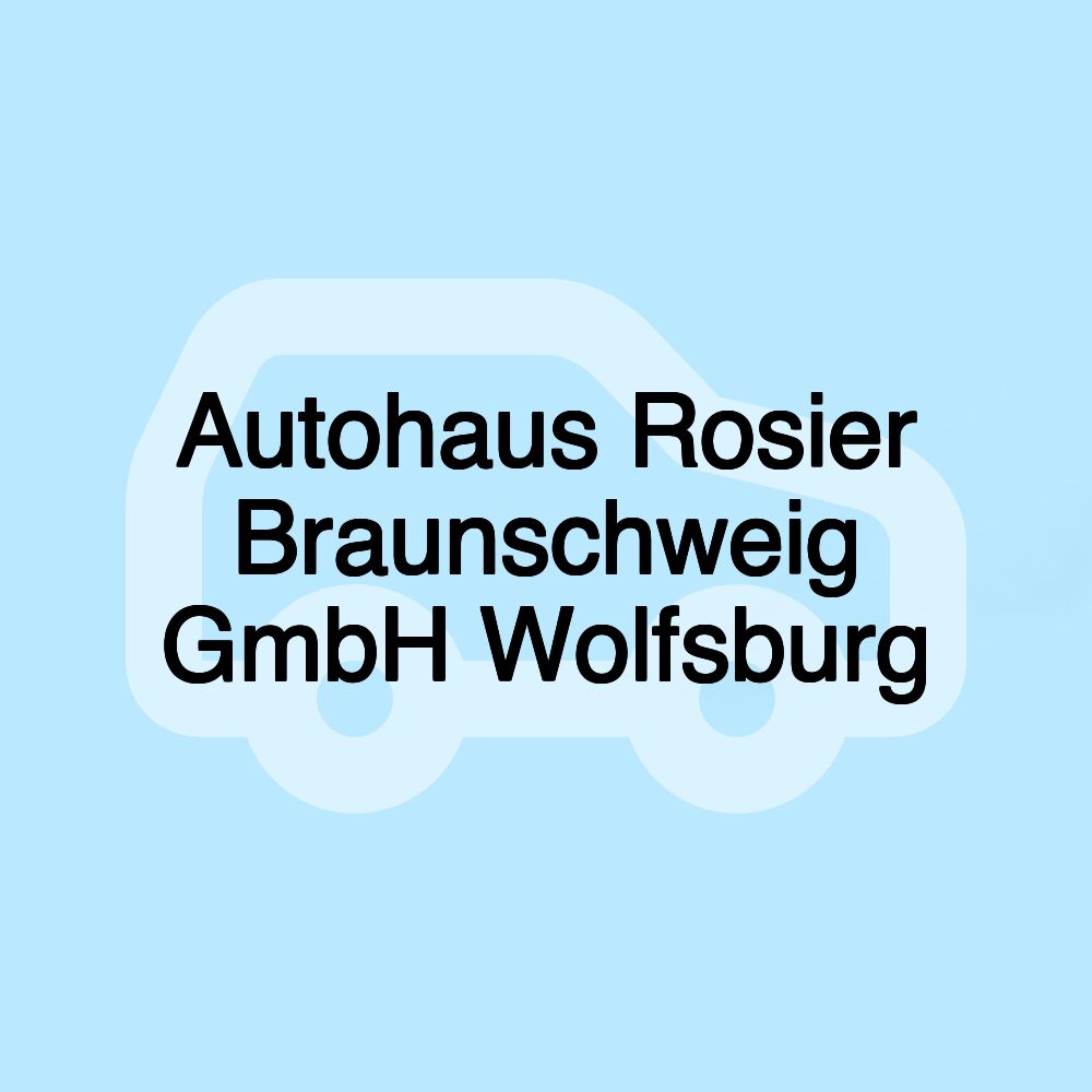 Autohaus Rosier Braunschweig GmbH Wolfsburg