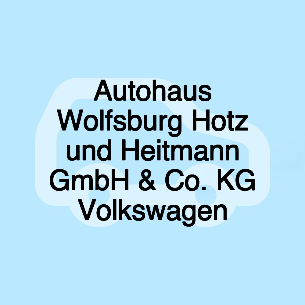 Autohaus Wolfsburg Hotz und Heitmann GmbH & Co. KG Volkswagen