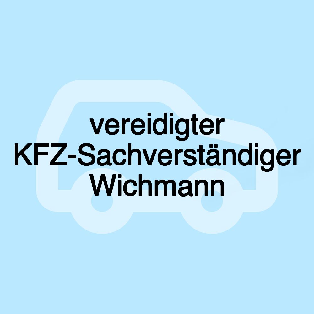 vereidigter KFZ-Sachverständiger Wichmann