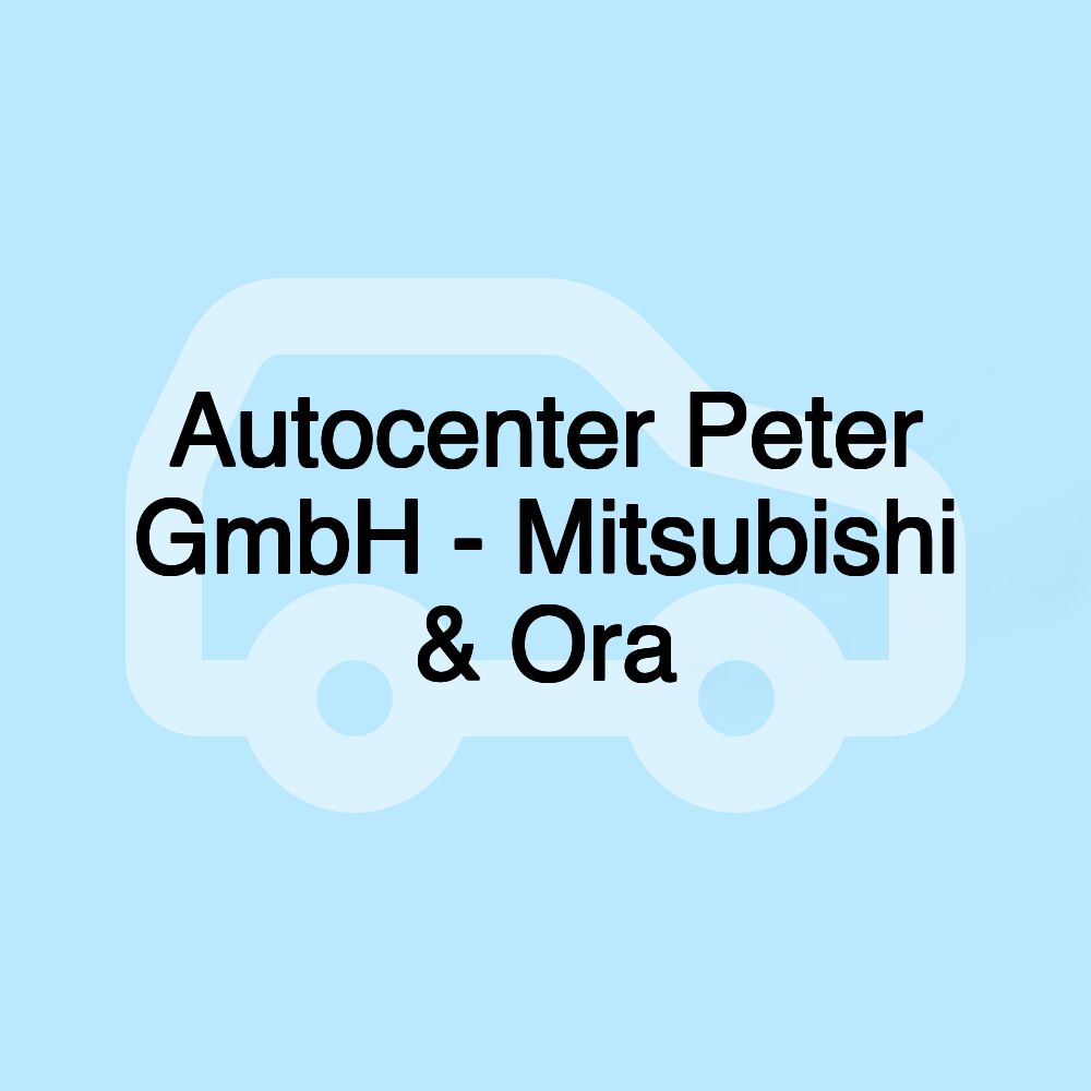 Autocenter Peter GmbH - Mitsubishi & Ora