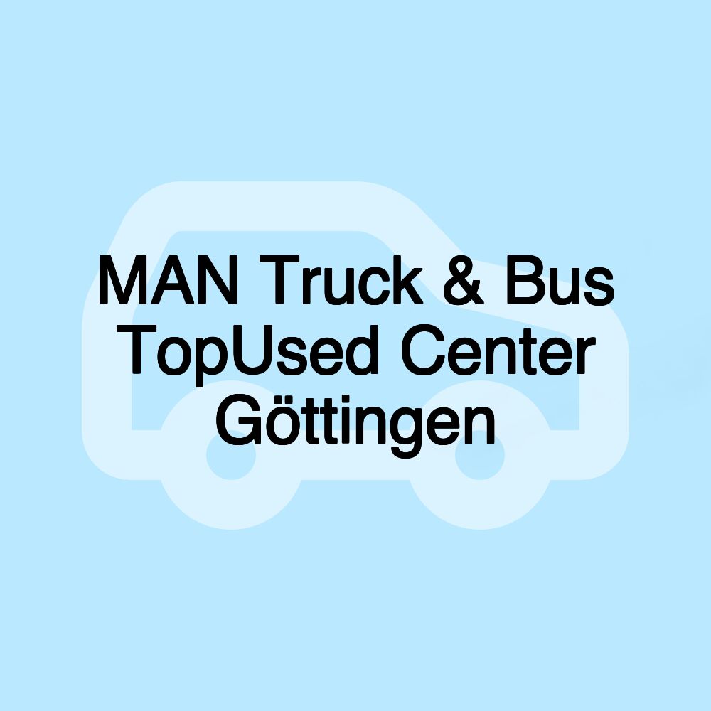 MAN Truck & Bus TopUsed Center Göttingen