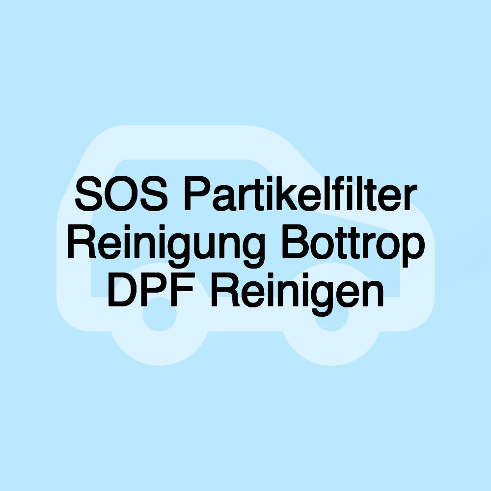 SOS Partikelfilter Reinigung Bottrop DPF Reinigen