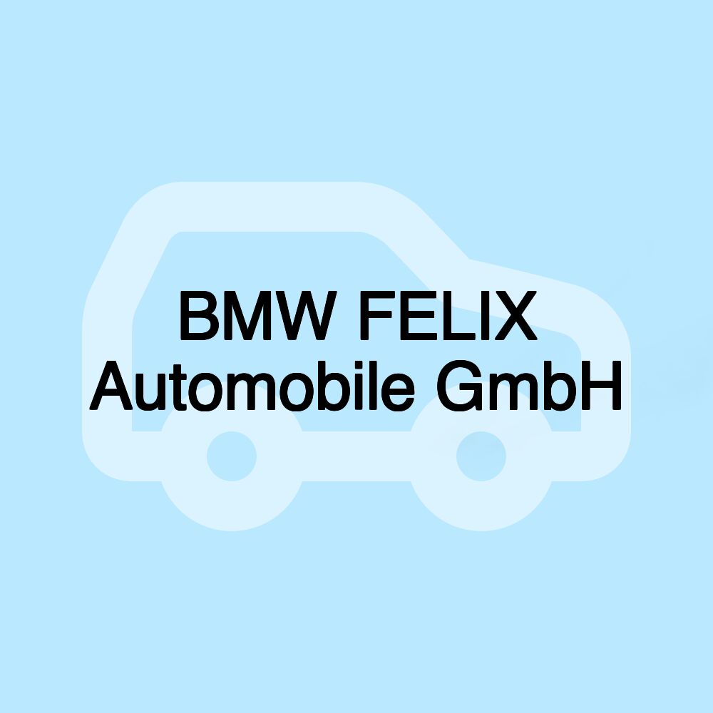 BMW FELIX Automobile GmbH