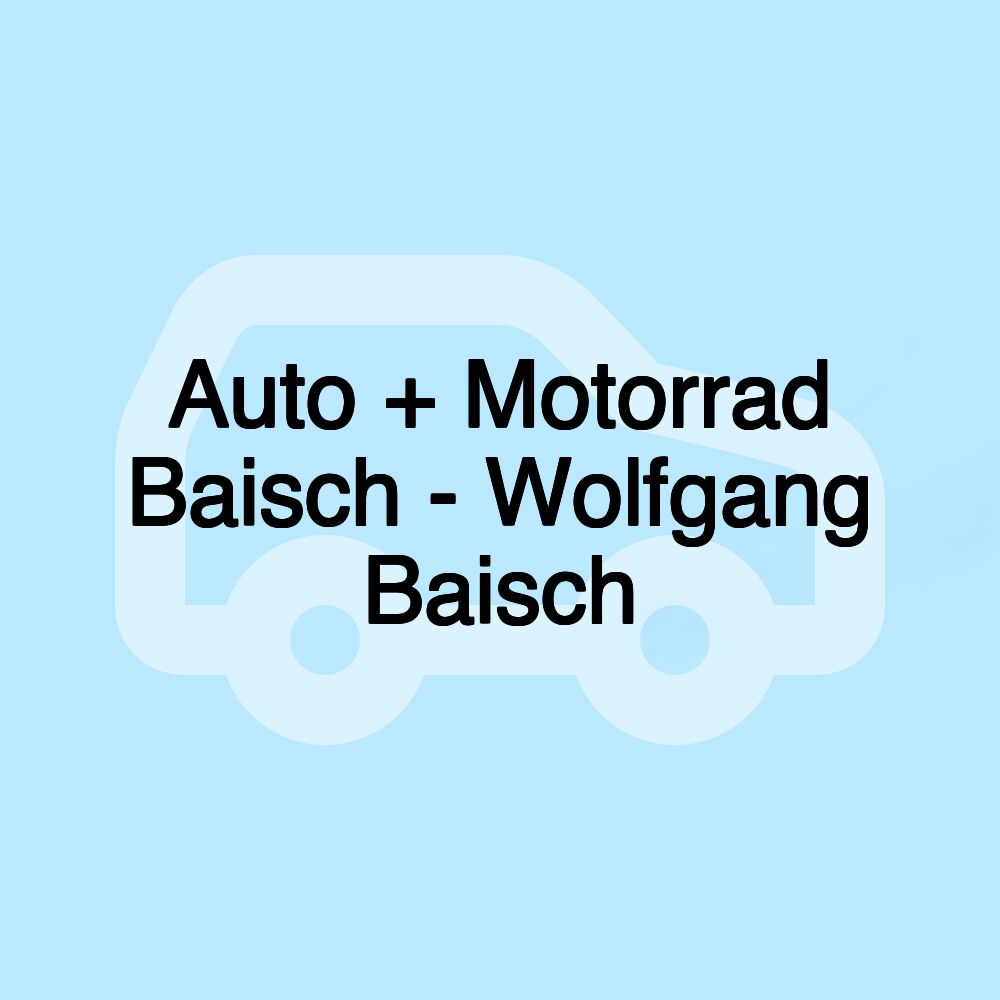 Auto + Motorrad Baisch - Wolfgang Baisch