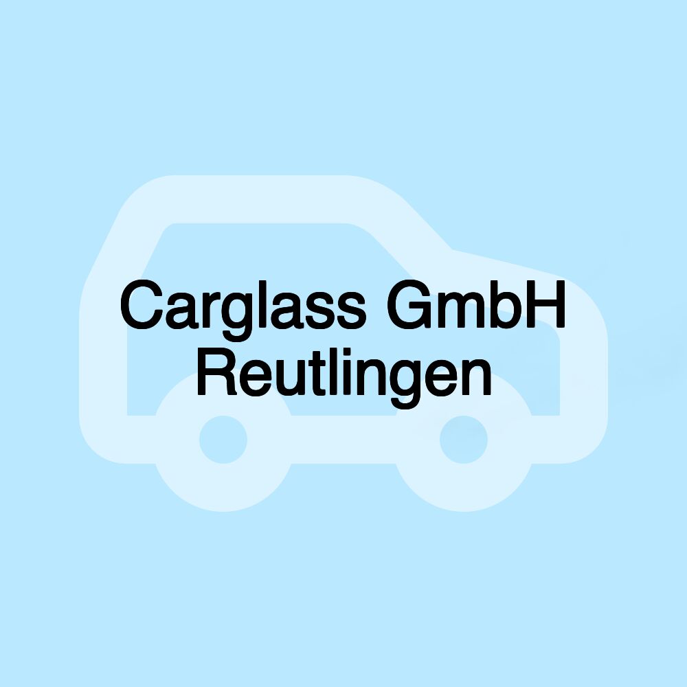 Carglass GmbH Reutlingen