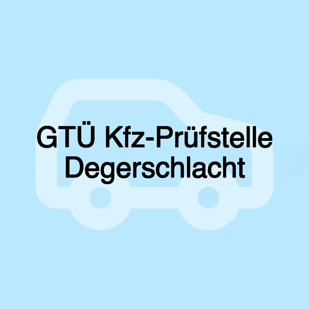 GTÜ Kfz-Prüfstelle Degerschlacht