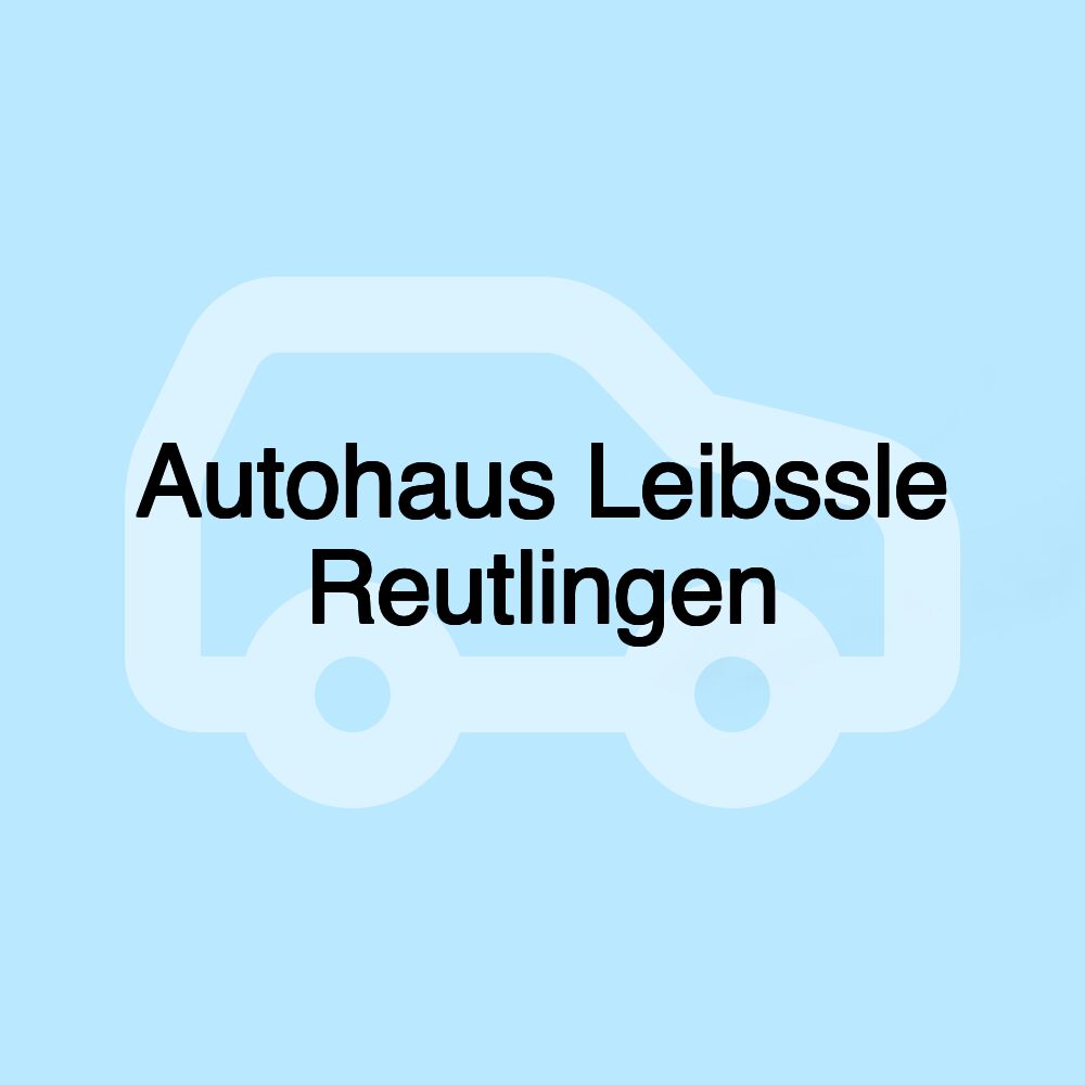 Autohaus Leibssle Reutlingen