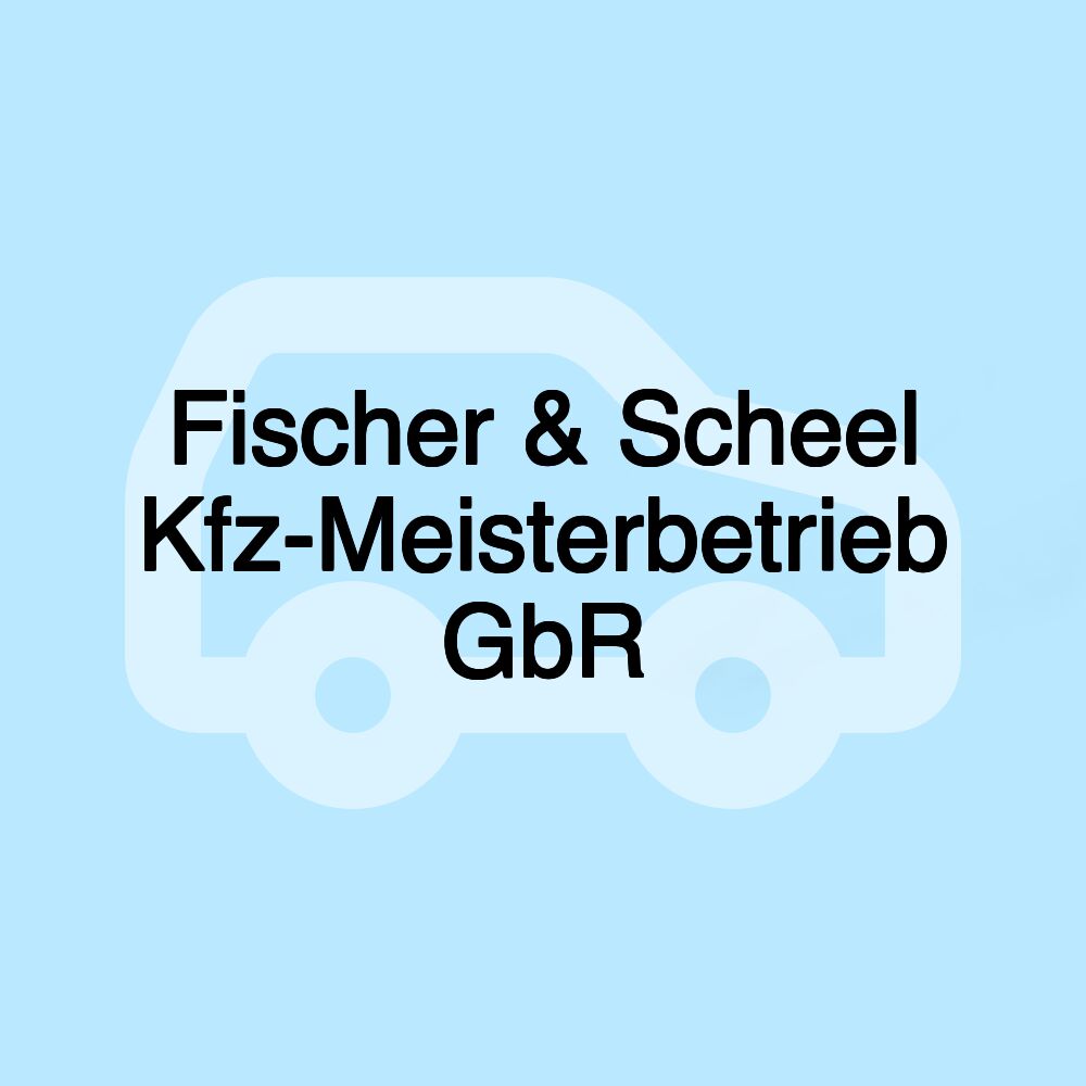 Fischer & Scheel Kfz-Meisterbetrieb GbR